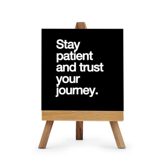 Stay Patient And Trust Your Journey