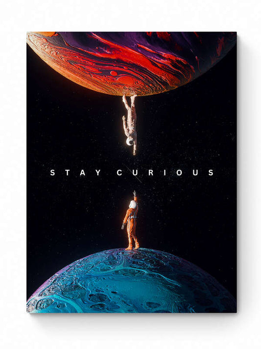 STAY CURIOUS